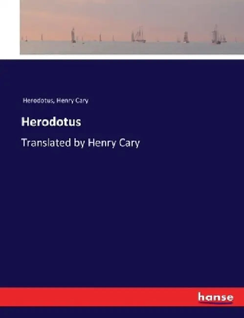 Herodotus: Translated by Henry Cary by Herodotus
