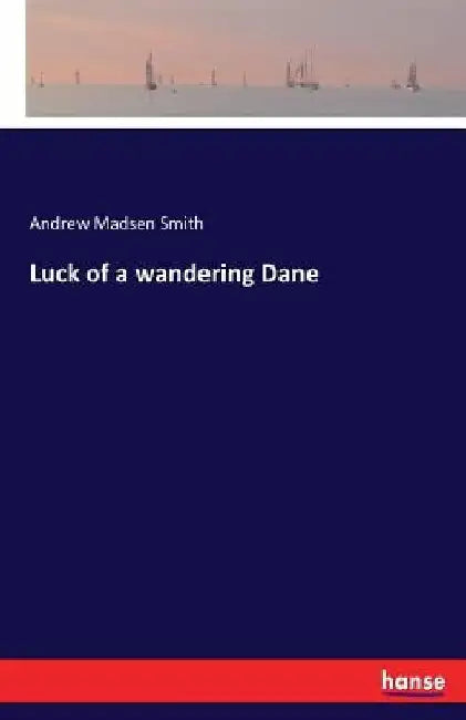 Luck of a wandering Dane by Andrew Madsen Smith