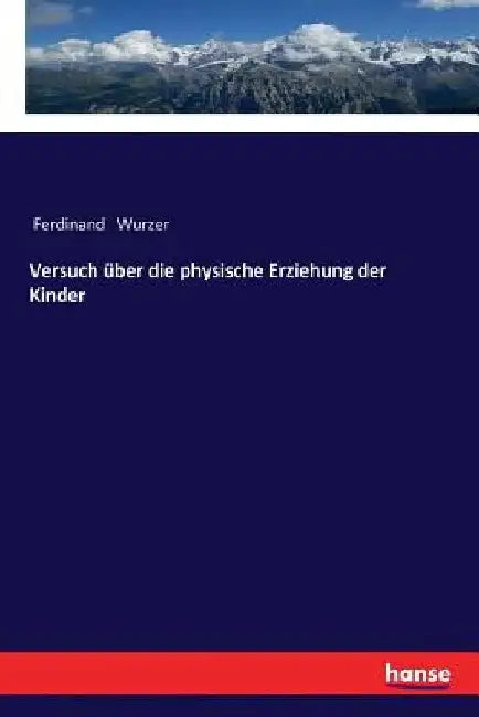 Versuch über die physische Erziehung der Kinder by Wurzer, Ferdinand