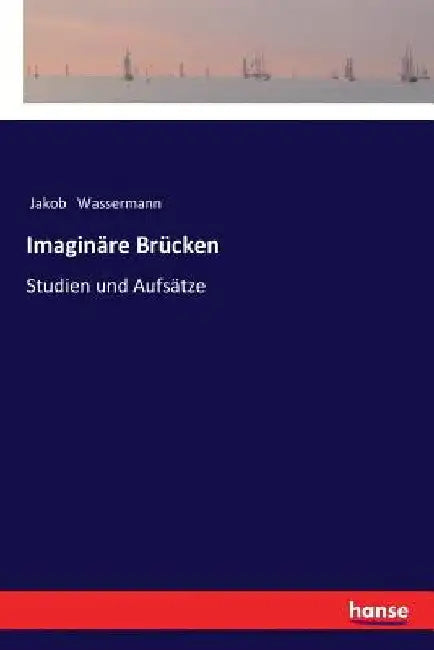 Imaginäre Brücken: Studien und Aufsätze by Wassermann, Jakob