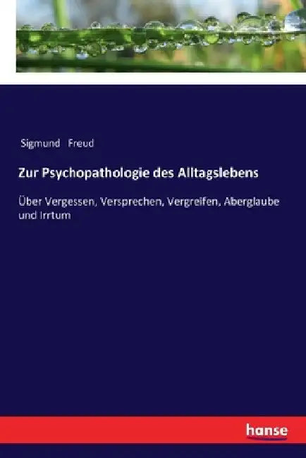 Zur Psychopathologie des Alltagslebens: Über Vergessen, Versprechen, Vergreifen, Aberglaube und Irrtum by Freud, Sigmund