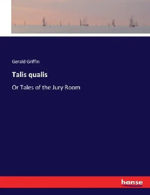 Talis qualis: Or Tales of the Jury Room by Gerald Griffin