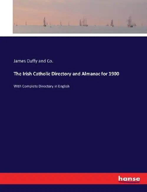 The Irish Catholic Directory and Almanac for 1900: With Complete Directory in English by James Duffy and Co