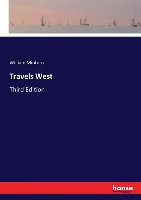 Travels West: Third Edition by William Minturn