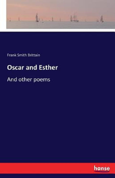 Oscar and Esther: And other poems by Frank Smith Brittain