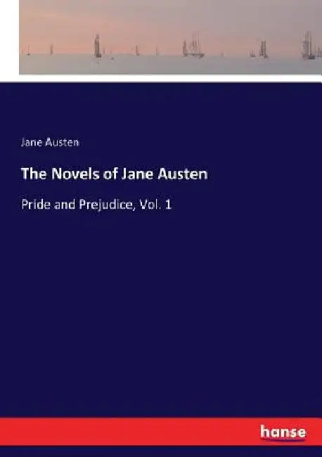 The Novels of Jane Austen: Pride and Prejudice, Vol. 1 by Jane Austen