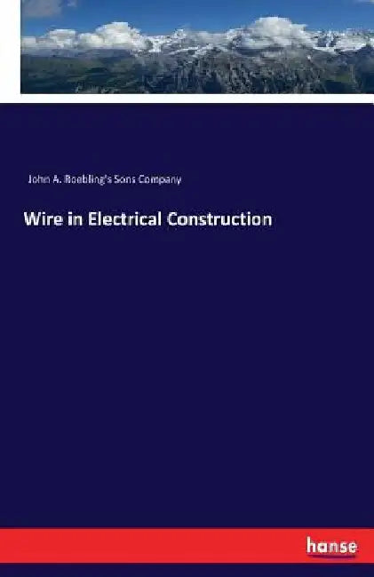 Wire in Electrical Construction by John a. Roebling's Sons Company