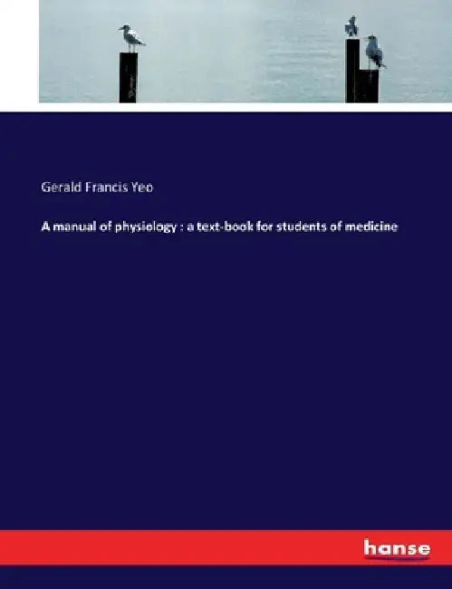 A manual of physiology: a text-book for students of medicine by Gerald Francis Yeo