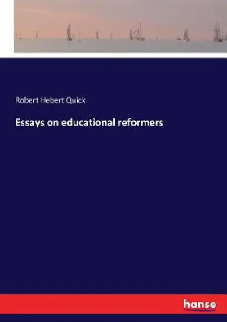 Essays on educational reformers by Robert Hebert Quick