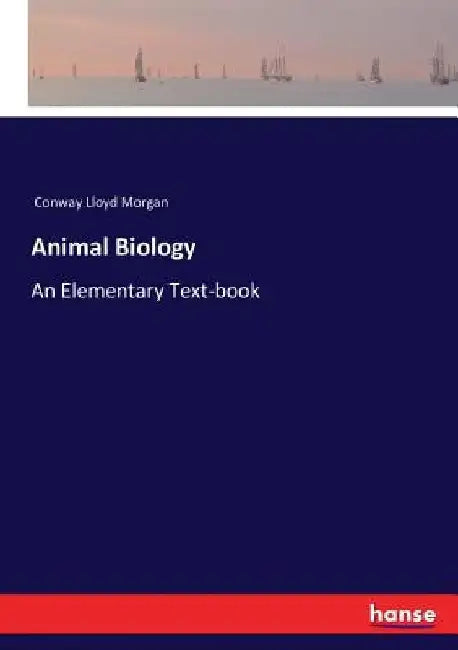 Animal Biology: An Elementary Text-book by Conway Lloyd Morgan