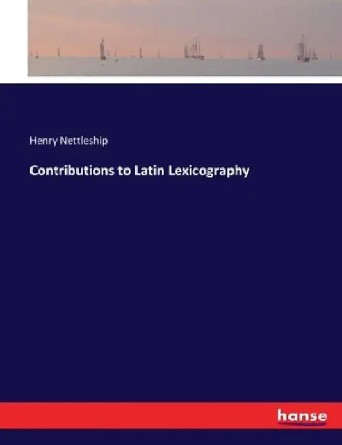 Contributions to Latin Lexicography by Henry Nettleship