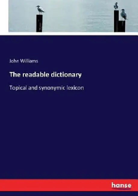 The readable dictionary: Topical and synonymic lexicon by John Williams