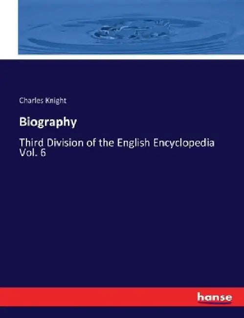 Biography: Third Division of the English Encyclopedia Vol. 6 by Charles Knight