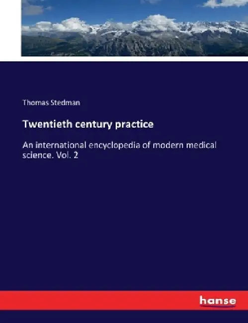 Twentieth century practice: An international encyclopedia of modern medical science. Vol. 2 by Thomas Stedman