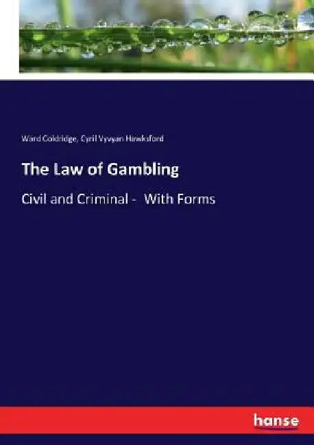 The Law of Gambling: Civil and Criminal - With Forms by Ward Coldridge