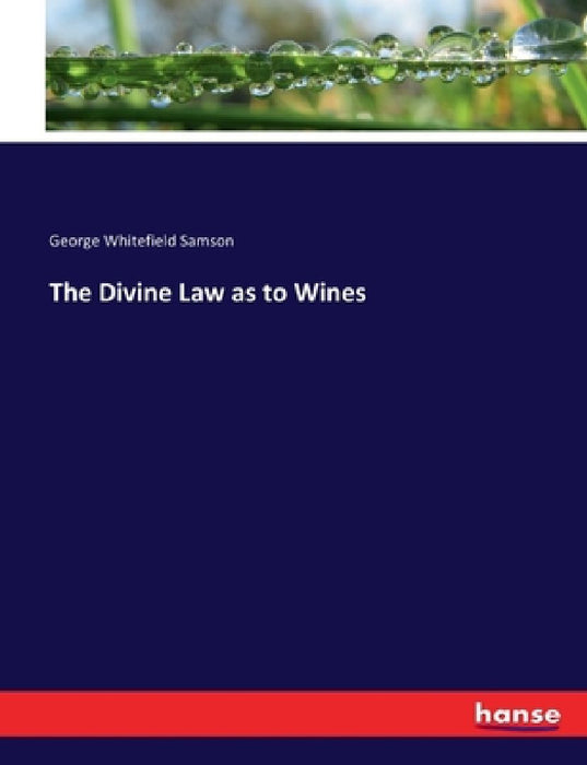 The Divine Law as to Wines by George Whitefield Samson