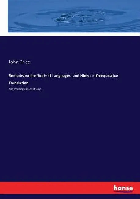 Remarks on the Study of Languages, and Hints on Comparative Translation: And Philological Construing by John Price