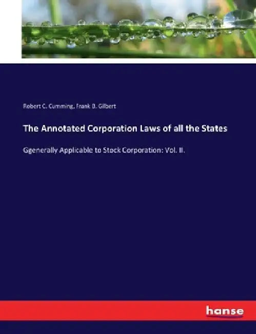 The Annotated Corporation Laws of all the States: Ggenerally Applicable to Stock Corporation: Vol. II. by Robert C. Cumming