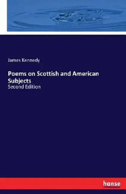 Poems on Scottish and American Subjects: Second Edition by James Kennedy