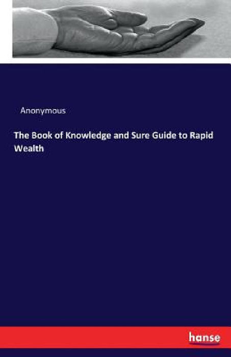 The Book of Knowledge and Sure Guide to Rapid Wealth by Anonymous
