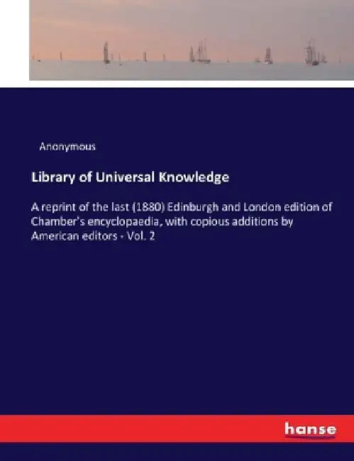 Library of Universal Knowledge: A reprint of the last (1880) Edinburgh and London edition of Chamber's encyclopaedia, with copious additions by Americ by Anonymous