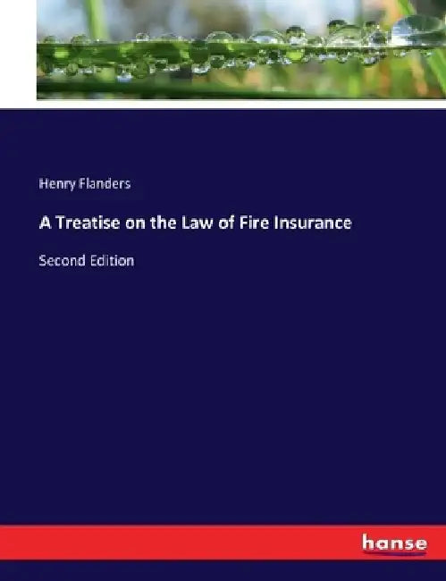 A Treatise on the Law of Fire Insurance: Second Edition by Henry Flanders