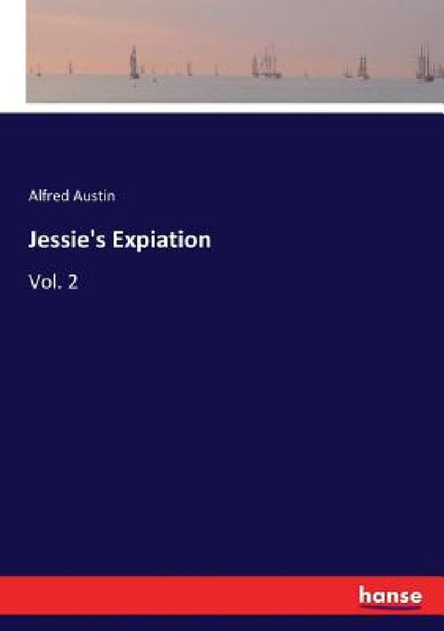 Jessie's Expiation: Vol. 2 by Alfred Austin