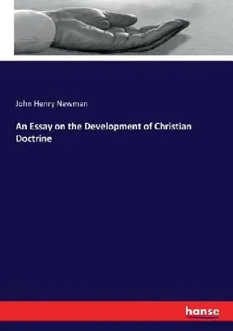 An Essay on the Development of Christian Doctrine by John Henry Newman