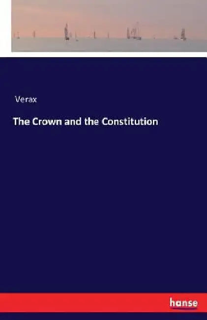 The Crown and the Constitution by Verax