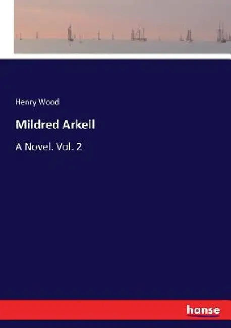 Mildred Arkell: A Novel. Vol. 2 by Henry Wood