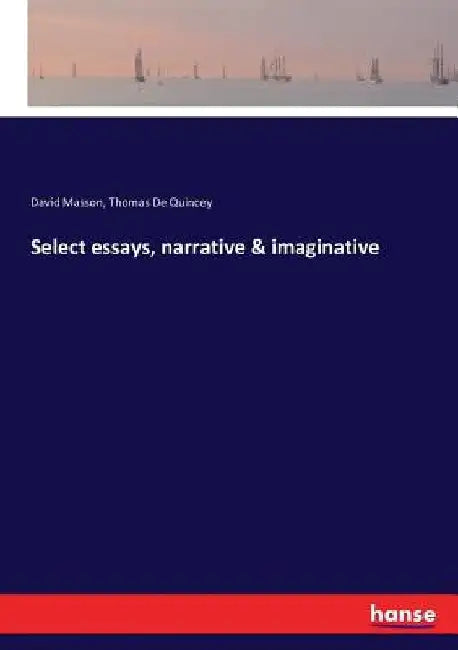 Select essays, narrative & imaginative by David Masson
