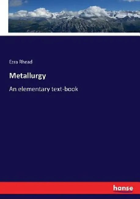 Metallurgy: An elementary text-book by Ezra Rhead