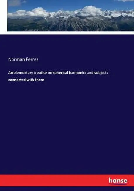 An elementary treatise on spherical harmonics and subjects connected with them by Norman Ferres