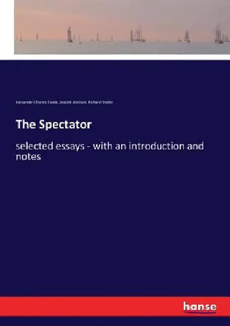 The Spectator: selected essays - with an introduction and notes by Joseph Addison