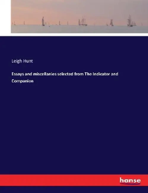 Essays and miscellanies selected from The Indicator and Companion by Leigh Hunt