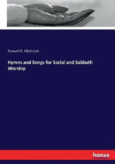 Hymns and Songs for Social and Sabbath Worship by Roswell D. Hitchcock