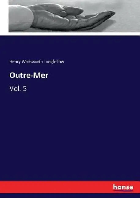 Outre-Mer: Vol. 5 by Henry Wadsworth Longfellow
