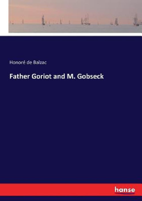 Father Goriot and M. Gobseck by Honoré de Balzac