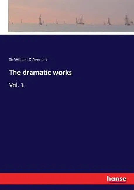 The dramatic works: Vol. 1 by William D´avenant