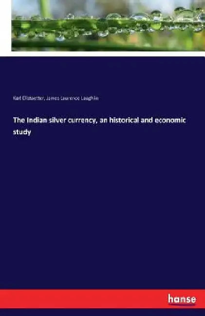 The Indian silver currency, an historical and economic study by Karl Ellstaetter