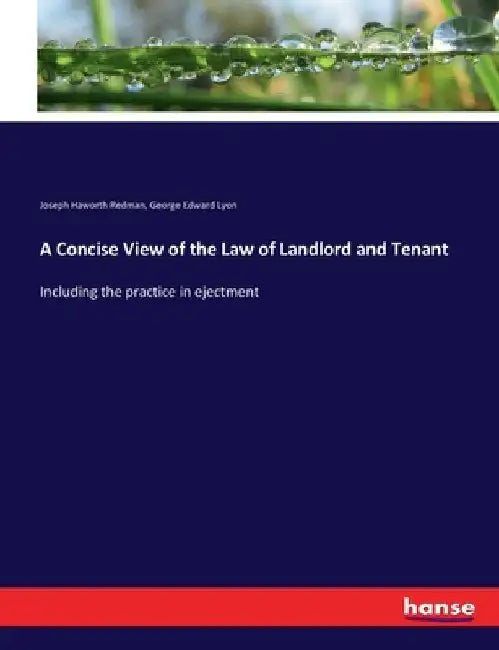 A Concise View of the Law of Landlord and Tenant: Including the practice in ejectment by Joseph Haworth Redman