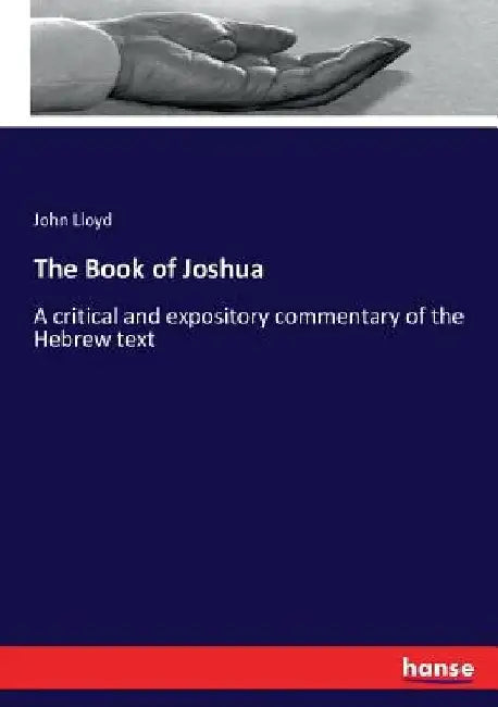 The Book of Joshua: A critical and expository commentary of the Hebrew text by John Lloyd
