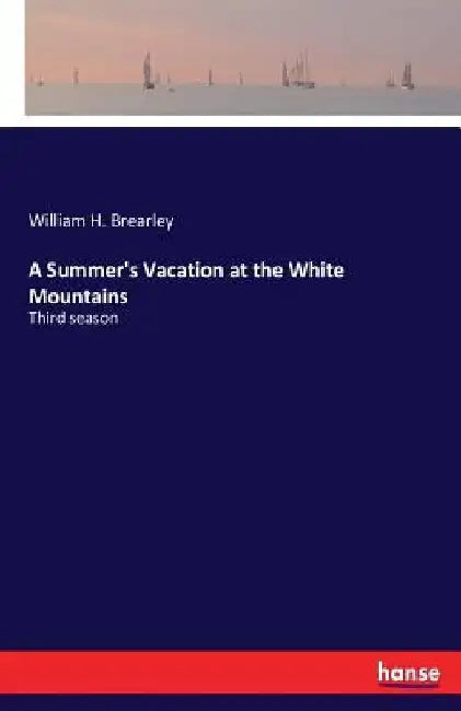 A Summer's Vacation at the White Mountains: Third season by William H. Brearley