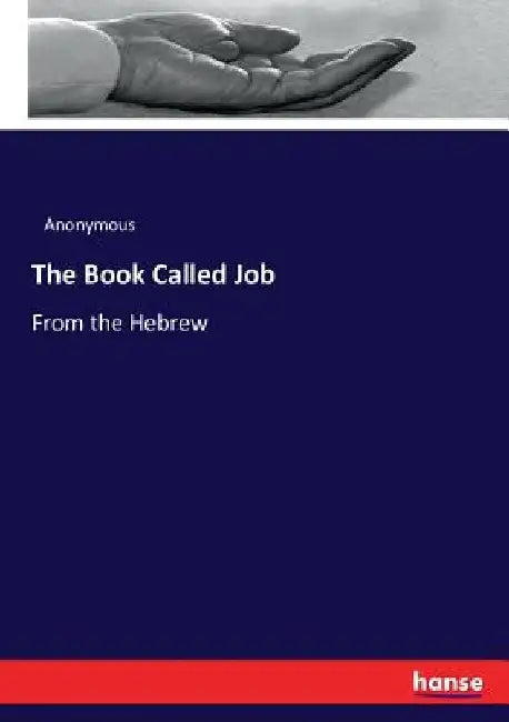 The Book Called Job: From the Hebrew by Anonymous