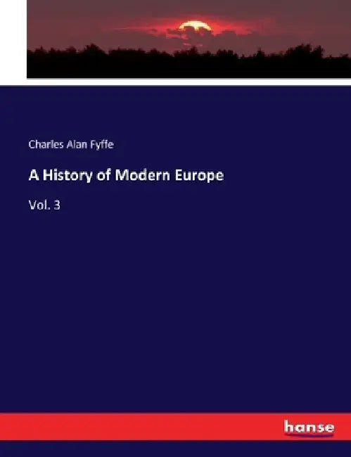 A History of Modern Europe: Vol. 3 by Charles Alan Fyffe