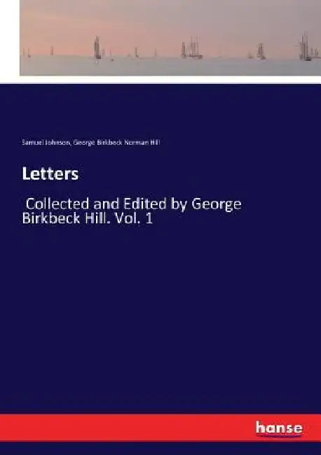 Letters: Collected and Edited by George Birkbeck Hill. Vol. 1 by Samuel Johnson