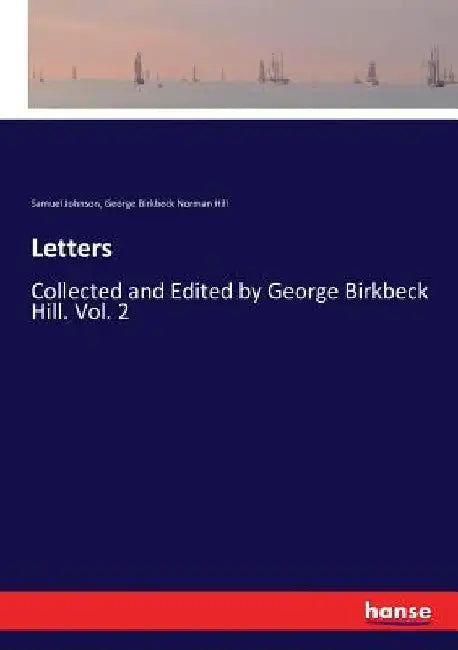 Letters: Collected and Edited by George Birkbeck Hill. Vol. 2 by Samuel Johnson