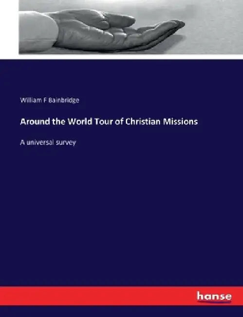 Around the World Tour of Christian Missions: A universal survey by William F. Bainbridge