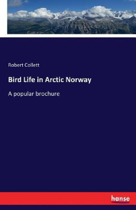 Bird Life in Arctic Norway: A popular brochure by Robert Collett