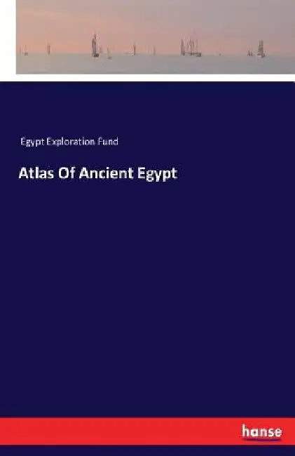 Atlas Of Ancient Egypt by Egypt Exploration Fund
